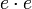 \,e\cdot e